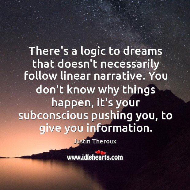 There’s a logic to dreams that doesn’t necessarily follow linear narrative. You Justin Theroux Picture Quote