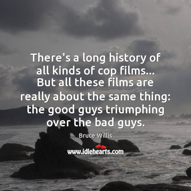 There’s a long history of all kinds of cop films… But all Bruce Willis Picture Quote