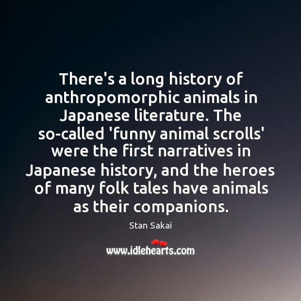 There’s a long history of anthropomorphic animals in Japanese literature. The so-called Stan Sakai Picture Quote