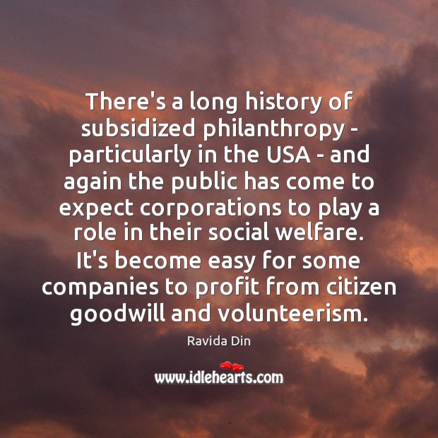 There’s a long history of subsidized philanthropy – particularly in the USA Ravida Din Picture Quote