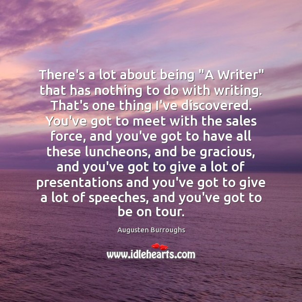 There’s a lot about being “A Writer” that has nothing to do Augusten Burroughs Picture Quote