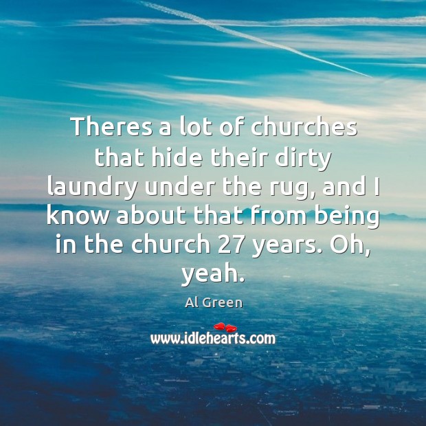 Theres a lot of churches that hide their dirty laundry under the Al Green Picture Quote