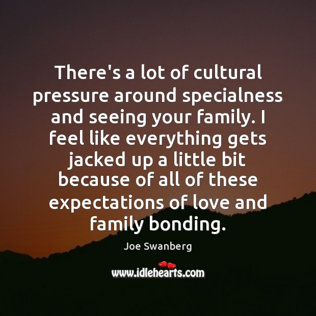 There’s a lot of cultural pressure around specialness and seeing your family. Image