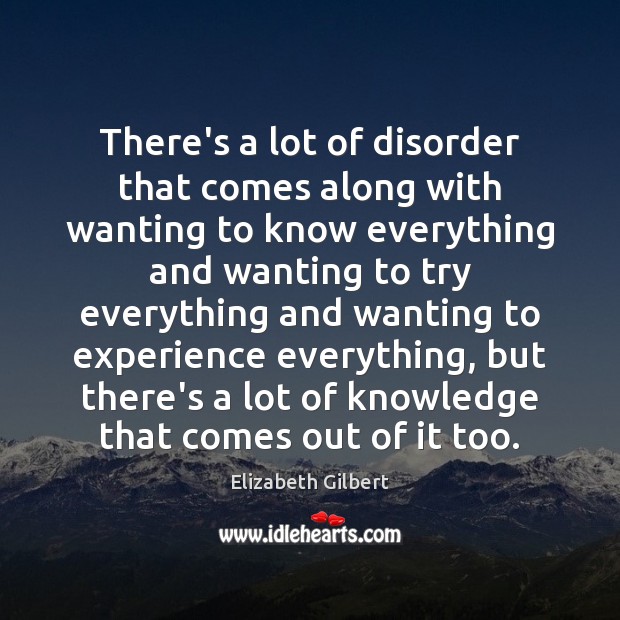 There’s a lot of disorder that comes along with wanting to know Image
