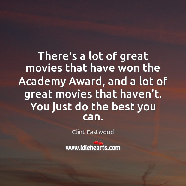 There’s a lot of great movies that have won the Academy Award, Clint Eastwood Picture Quote