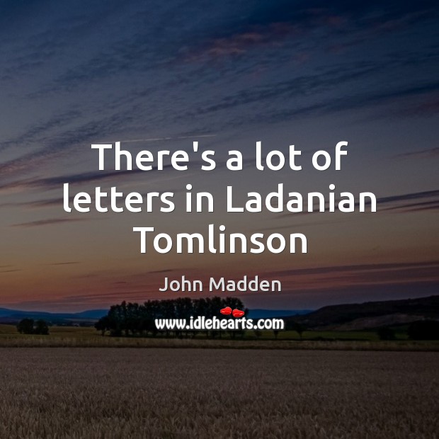 There’s a lot of letters in Ladanian Tomlinson John Madden Picture Quote