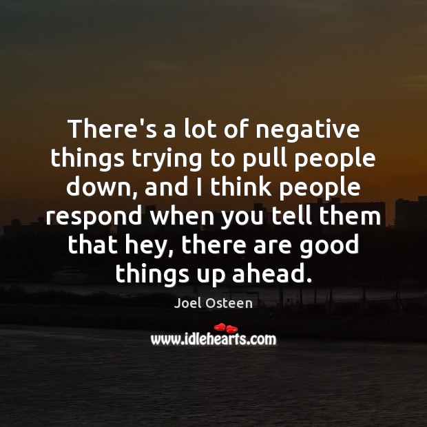 There’s a lot of negative things trying to pull people down, and Image