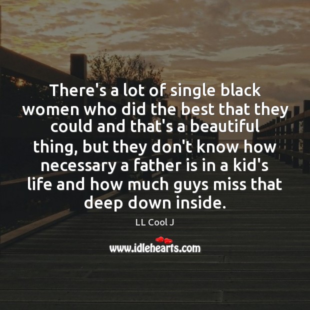 There’s a lot of single black women who did the best that Father Quotes Image