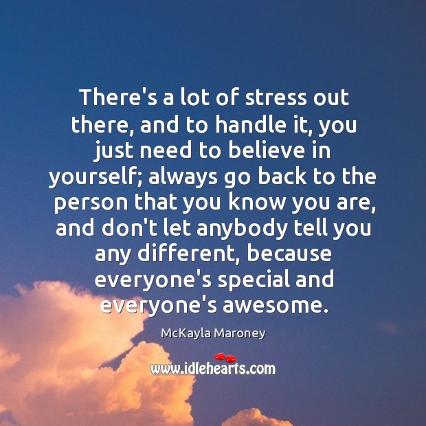 There’s a lot of stress out there, and to handle it, you Believe in Yourself Quotes Image