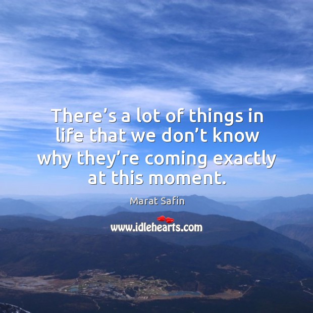 There’s a lot of things in life that we don’t know why they’re coming exactly at this moment. Image