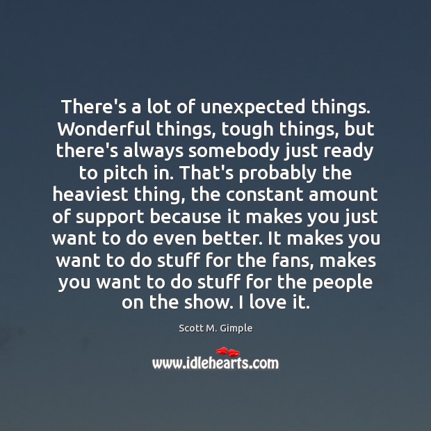 There’s a lot of unexpected things. Wonderful things, tough things, but there’s Scott M. Gimple Picture Quote