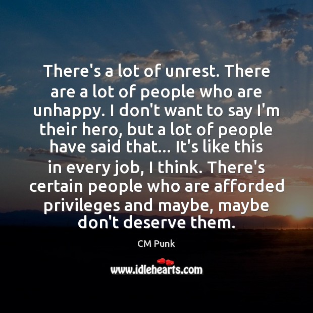 There’s a lot of unrest. There are a lot of people who CM Punk Picture Quote