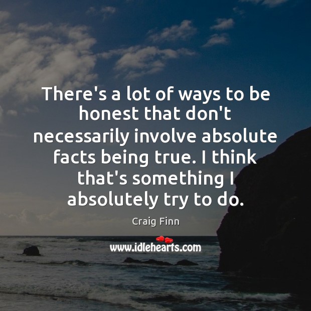 There’s a lot of ways to be honest that don’t necessarily involve Honesty Quotes Image
