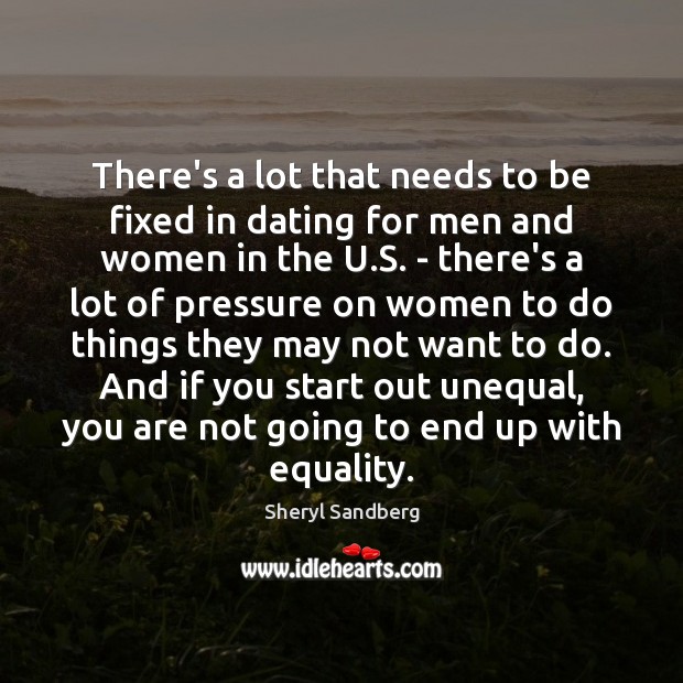 There’s a lot that needs to be fixed in dating for men Sheryl Sandberg Picture Quote