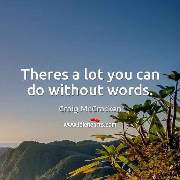 Theres a lot you can do without words. Craig McCracken Picture Quote