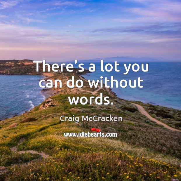There’s a lot you can do without words. Craig McCracken Picture Quote
