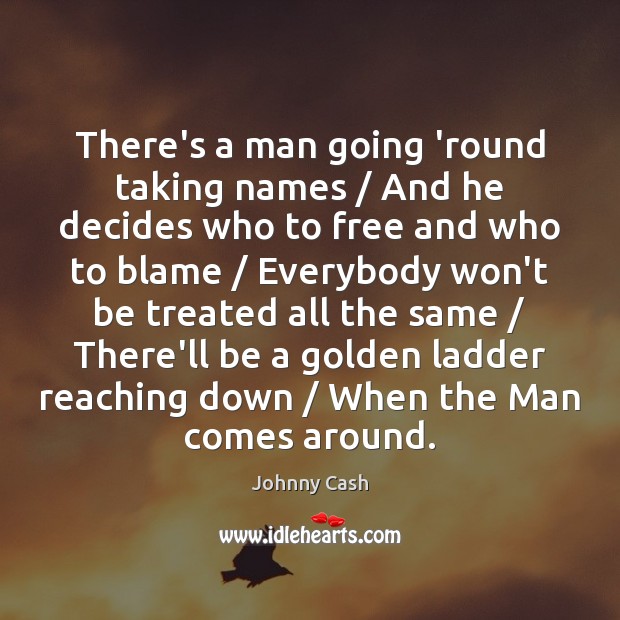 There’s a man going ’round taking names / And he decides who to Johnny Cash Picture Quote