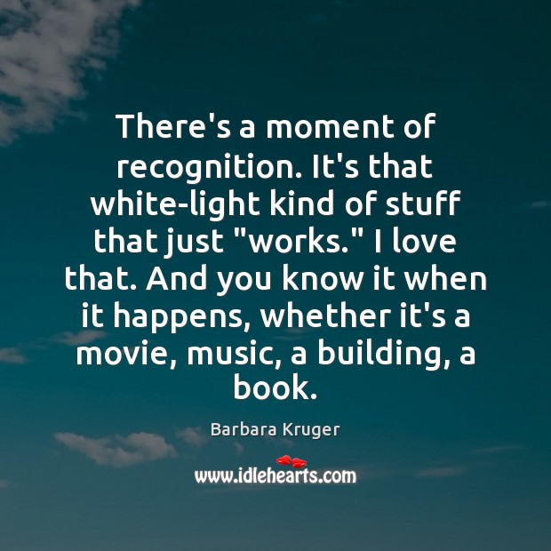 There’s a moment of recognition. It’s that white-light kind of stuff that Barbara Kruger Picture Quote