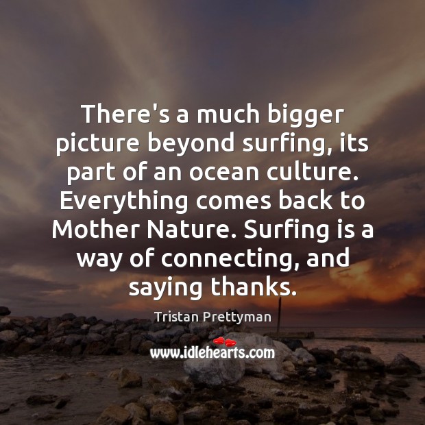 There’s a much bigger picture beyond surfing, its part of an ocean Image