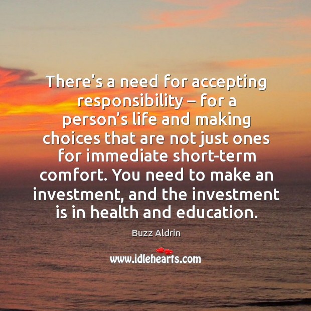 There’s a need for accepting responsibility – for a person’s life and making choices that are Investment Quotes Image