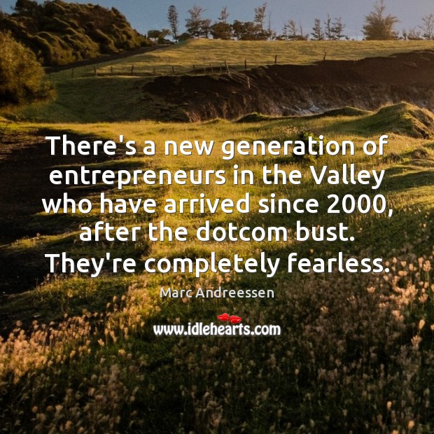 There’s a new generation of entrepreneurs in the Valley who have arrived Marc Andreessen Picture Quote