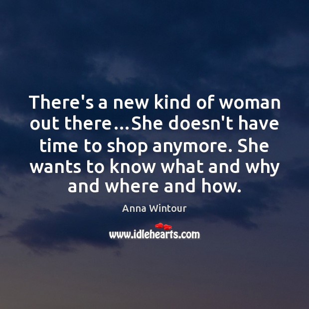There’s a new kind of woman out there…She doesn’t have time Anna Wintour Picture Quote