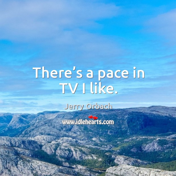 There’s a pace in tv I like. Jerry Orbach Picture Quote