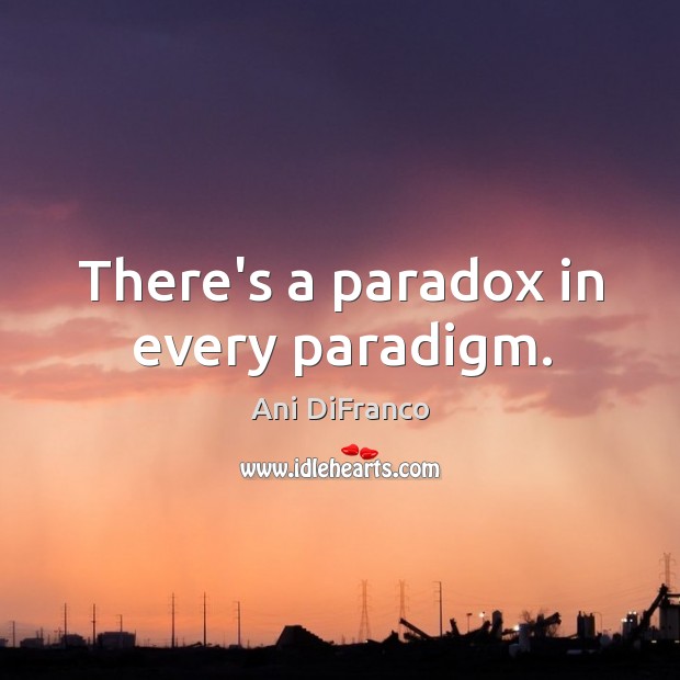 There’s a paradox in every paradigm. Image