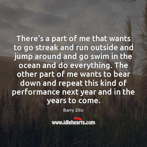 There’s a part of me that wants to go streak and run Barry Zito Picture Quote