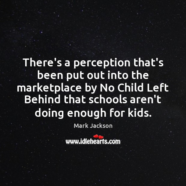There’s a perception that’s been put out into the marketplace by No Mark Jackson Picture Quote