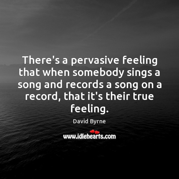 There’s a pervasive feeling that when somebody sings a song and records Image