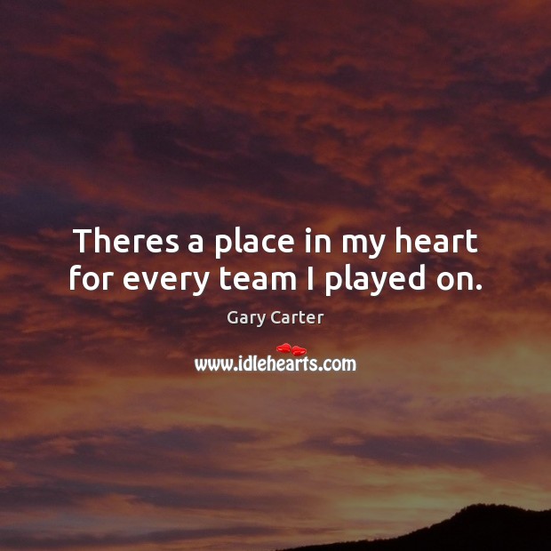 Theres a place in my heart for every team I played on. Team Quotes Image