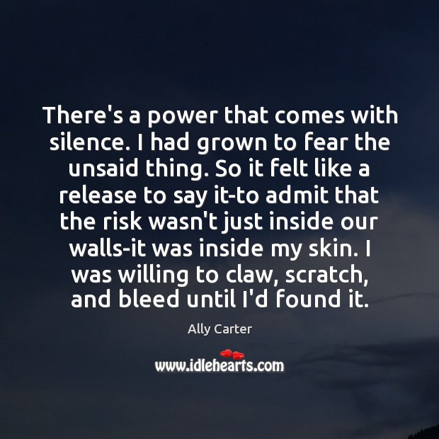 There’s a power that comes with silence. I had grown to fear Ally Carter Picture Quote