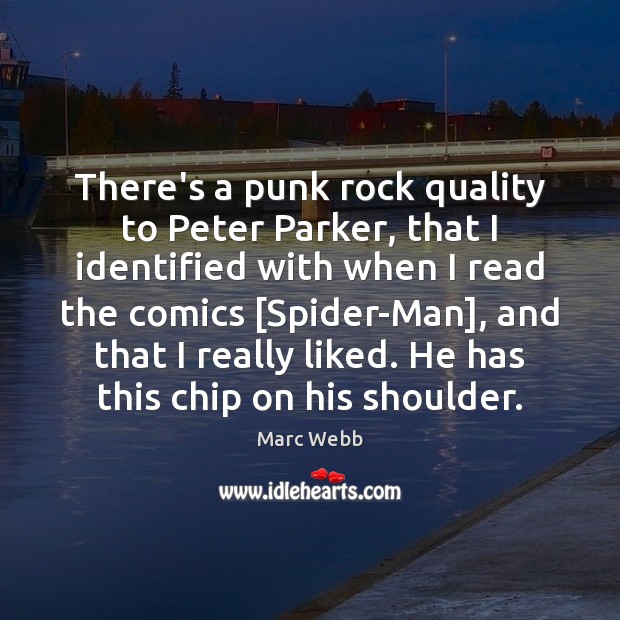 There’s a punk rock quality to Peter Parker, that I identified with Marc Webb Picture Quote