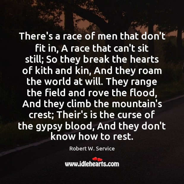 There’s a race of men that don’t fit in, A race that Robert W. Service Picture Quote