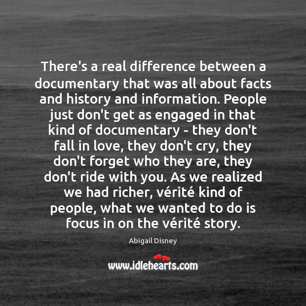There’s a real difference between a documentary that was all about facts Abigail Disney Picture Quote