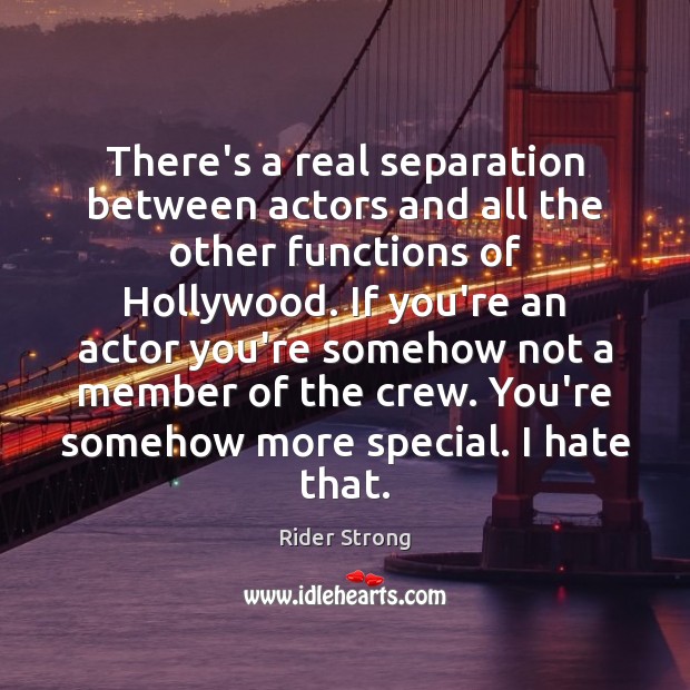 There’s a real separation between actors and all the other functions of Image