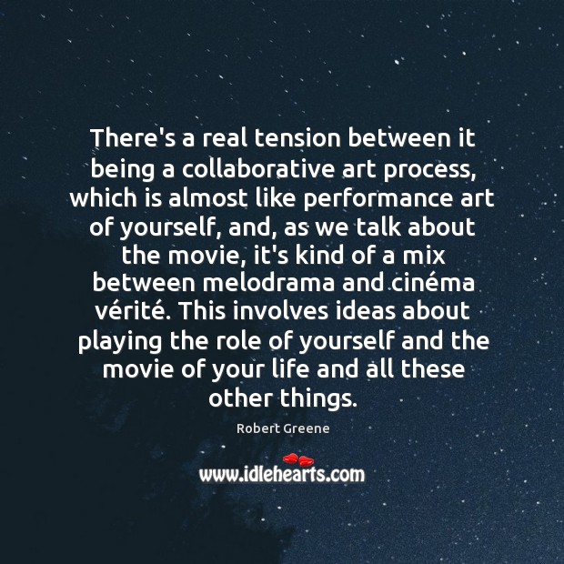 There’s a real tension between it being a collaborative art process, which Robert Greene Picture Quote