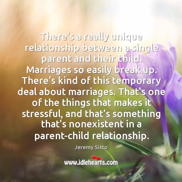 There’s a really unique relationship between a single parent and their child. Break Up Quotes Image