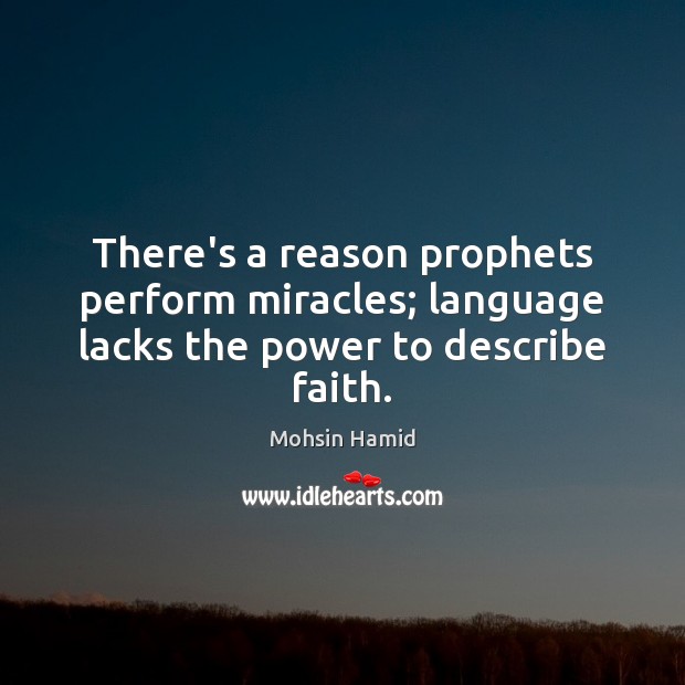 There’s a reason prophets perform miracles; language lacks the power to describe faith. Image