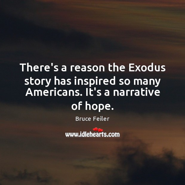 There’s a reason the Exodus story has inspired so many Americans. It’s Bruce Feiler Picture Quote