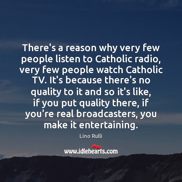 There’s a reason why very few people listen to Catholic radio, very Lino Rulli Picture Quote