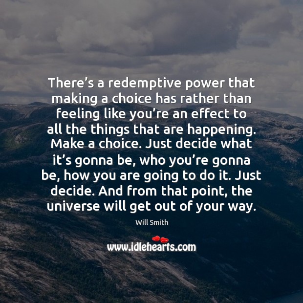 There’s a redemptive power that making a choice has rather than Will Smith Picture Quote