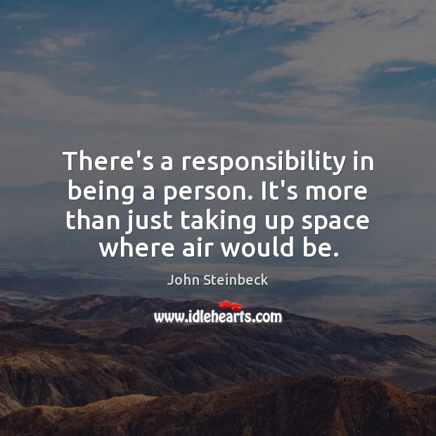 There’s a responsibility in being a person. It’s more than just taking Image