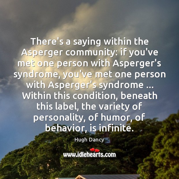 There’s a saying within the Asperger community: if you’ve met one person Image