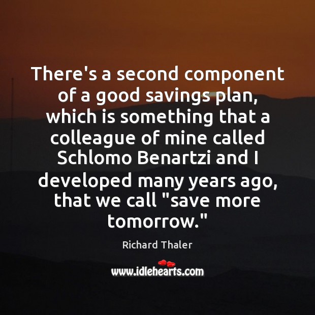 There’s a second component of a good savings plan, which is something Richard Thaler Picture Quote