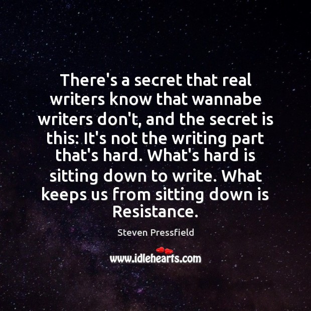 There’s a secret that real writers know that wannabe writers don’t, and Steven Pressfield Picture Quote