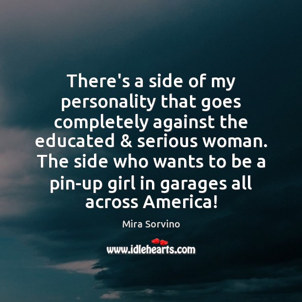 There’s a side of my personality that goes completely against the educated & Mira Sorvino Picture Quote