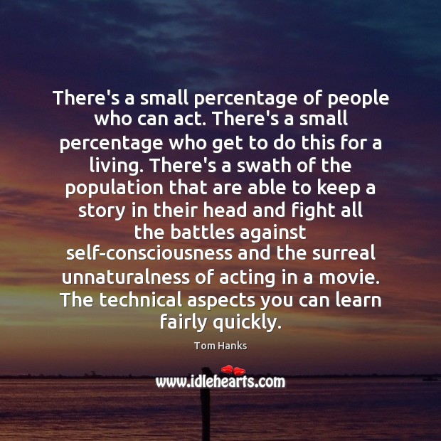 There’s a small percentage of people who can act. There’s a small Image