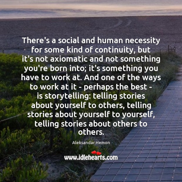 There’s a social and human necessity for some kind of continuity, but Aleksandar Hemon Picture Quote